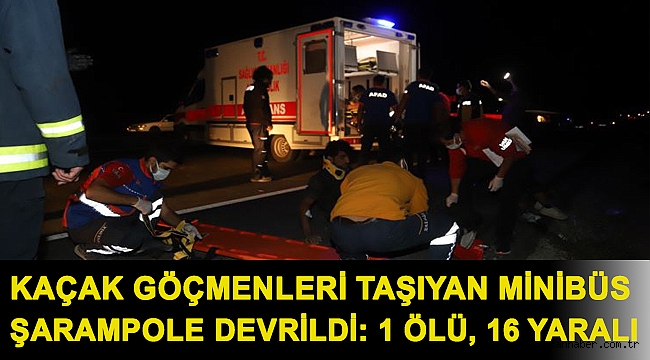 kaçak göçmenleri taşıyan minibüs şarampole devrildi: 1 ölü, 16 yaralı