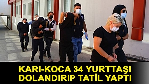 Karı-koca 34 yurttaşı dolandırıp tatil yaptı