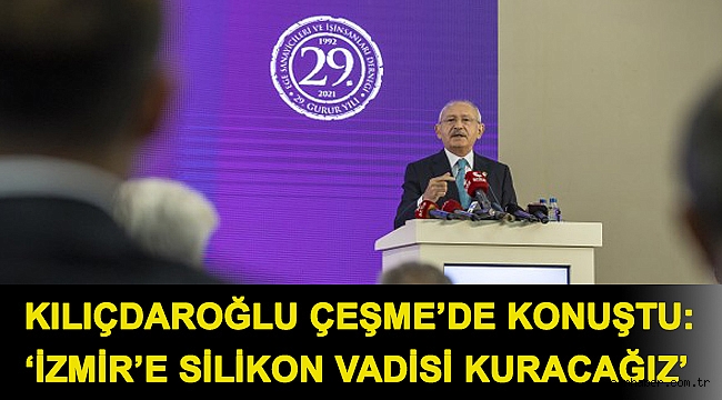 Kılıçdaroğlu Çeşme’de konuştu: ‘İzmir’e silikon vadisi kuracağız’