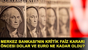 Merkez Bankası'nın kritik faiz kararı öncesi dolar ve euro ne kadar oldu?