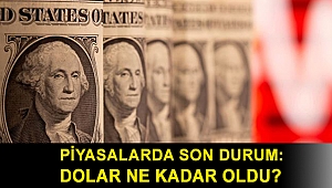 Piyasalarda son durum: Dolar ne kadar oldu?