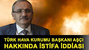 Türk Hava Kurumu Başkanı Aşçı hakkında istifa iddiası