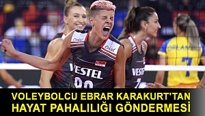 Voleybolcu Ebrar Karakurt'tan hayat pahalılığı göndermesi