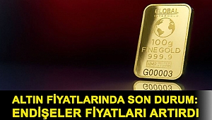 Altın fiyatlarında son durum: Endişeler fiyatları artırdı
