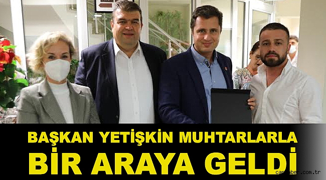 Başkan Yetişkin muhtarlarla bir araya geldi