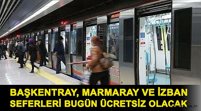 Başkentray, Marmaray ve İZBAN seferleri bugün ücretsiz olacak