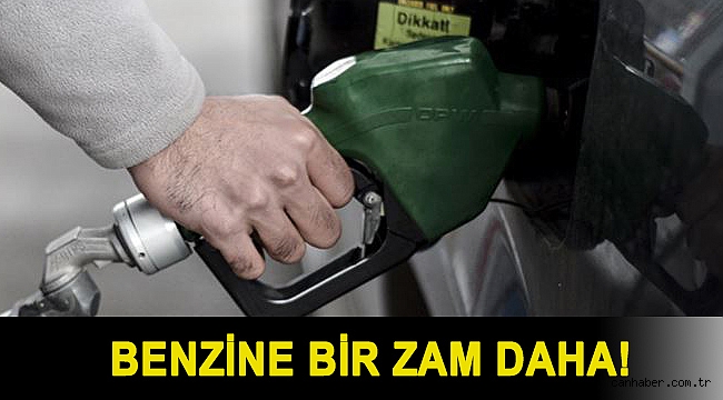 Benzine bir zam daha!
