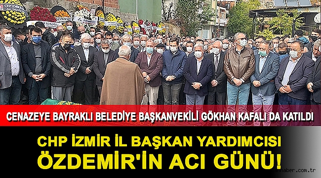 CHP İzmir İl Başkan Yardımcısı Özdemir'in acı günü!