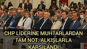 CHP liderine muhtarlardan tam not; alkışlarla karşılandı | 'Çağdaş Türkiye’yi birlikte yaratacağız'