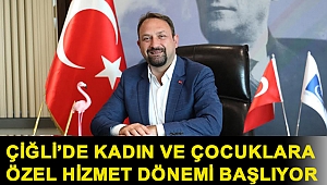 Çiğli’de Kadın ve Çocuklara Özel Hizmet Dönemi Başlıyor