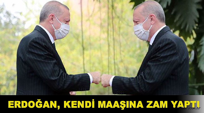 Erdoğan, kendi maaşına zam yaptı