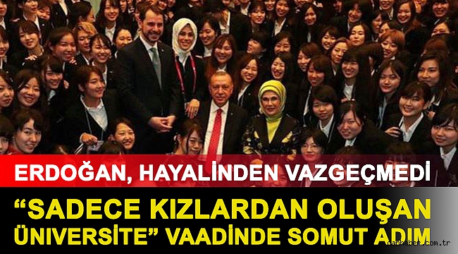 Erdoğan, “sadece kızlardan oluşan üniversite” hayalinden vazgeçmedi