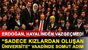 Erdoğan, “sadece kızlardan oluşan üniversite” hayalinden vazgeçmedi