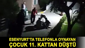 Esenyurt’ta telefonla oynayan çocuk 11. kattan düştü