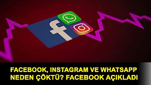 Facebook, Instagram ve WhatsApp neden çöktü? Facebook açıkladı