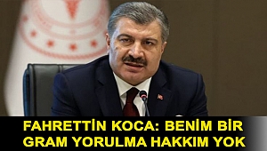 Fahrettin Koca: Benim bir gram yorulma hakkım yok