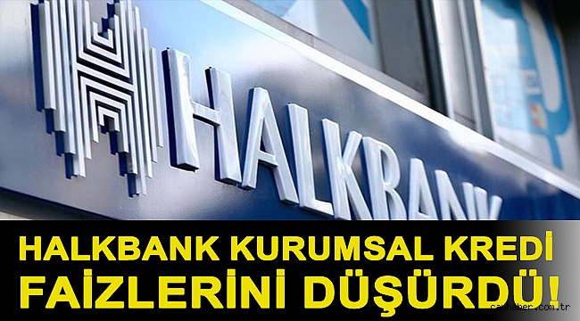 Halkbank kurumsal kredi faizlerini düşürdü!