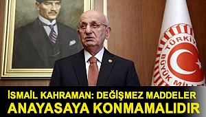 İsmail Kahraman: Değişmez maddeler anayasaya konmamalıdır