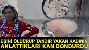 Isparta'da eşini öldürüp tandır yakan kadının anlattıkları kan dondurdu