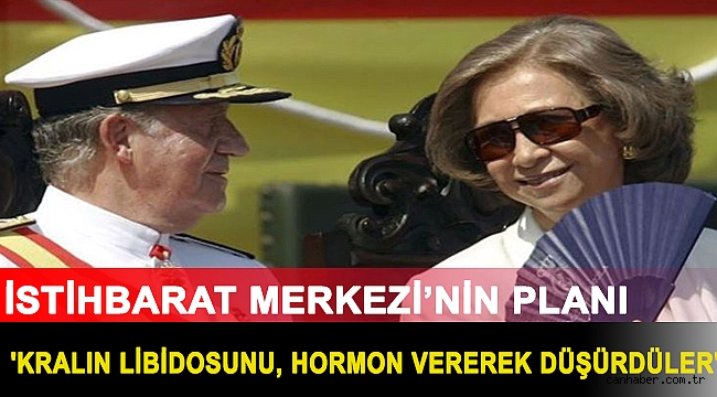 İstihbarat Merkezi’nin planı: 'Kralın libidosunu, hormon vererek düşürdüler'