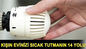 Kışın evinizi sıcak tutmanın 14 yolu