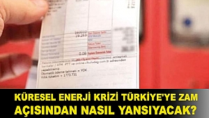 Küresel enerji krizi neden ortaya çıktı ve Türkiye'ye zam açısından nasıl yansıyacak?