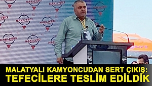 Malatyalı Kamyoncudan Sert Çıkış: Tefecilere Teslim Edildik