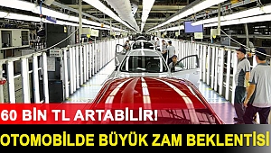 Otomobilde büyük zam beklentisi: 60 bin TL artabilir!