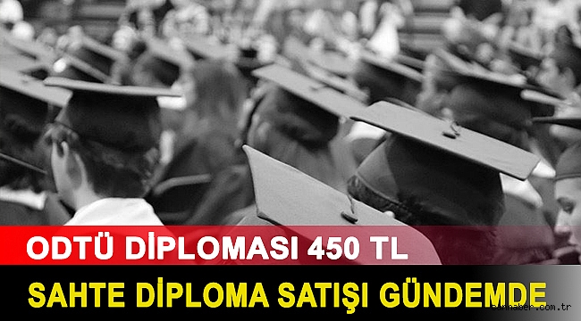 Sahte diploma satışı gündemde: ODTÜ diploması 450 TL