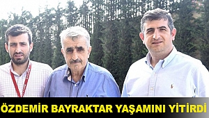 Selçuk ve Haluk Bayraktar'ın babası Özdemir Bayraktar yaşamını yitirdi