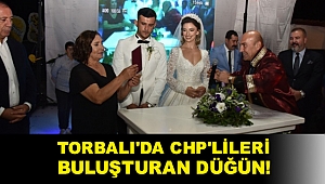 Torbalı'da CHP'lileri buluşturan düğün!
