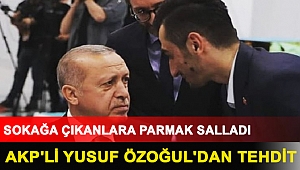 AKP'li Yusuf Özoğul'dan tehdit: Sokakların dolması Sayın Cumhurbaşkanımızın bir kelimesine bakar...