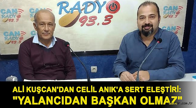 ALİ KUŞCAN'DAN CELİL ANIK'A SERT ELEŞTİRİ:
