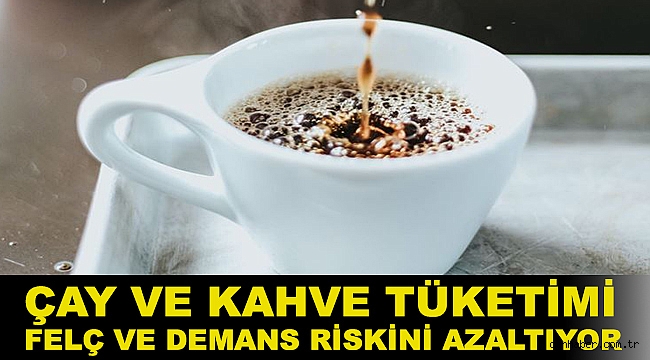 Araştırma: Çay ve kahve tüketimi felç ve demans riskini azaltıyor