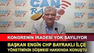 BAŞKAN ENGİN CHP BAYRAKLI İLÇE YÖNETİMİNİN DÜŞMESİ HAKKINDA KONUŞTU: KONGRENİN İRADESİ YOK SAYILIYOR