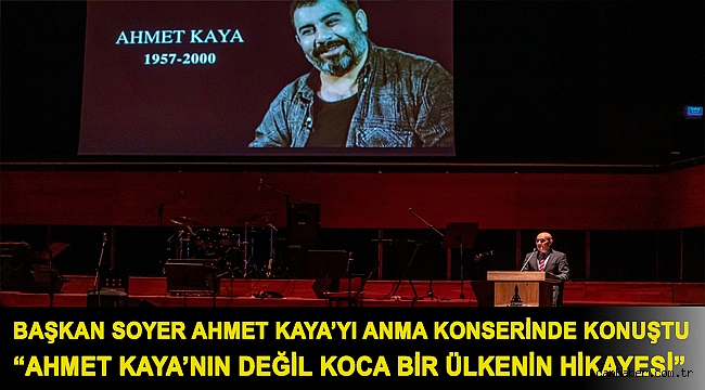 Başkan Soyer Ahmet Kaya’yı anma konserinde konuştu “Ahmet Kaya’nın değil koca bir ülkenin hikayesi”