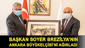 Başkan Soyer Brezilya’nın Ankara Büyükelçisi’ni ağırladı