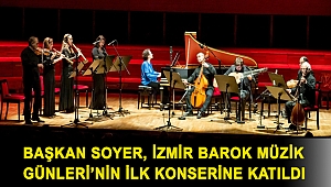 Başkan Soyer, İzmir Barok Müzik Günleri’nin ilk konserine katıldı