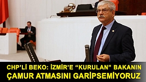 Beko: İzmir’e “kurulan” bakanın çamur atmasını garipsemiyoruz