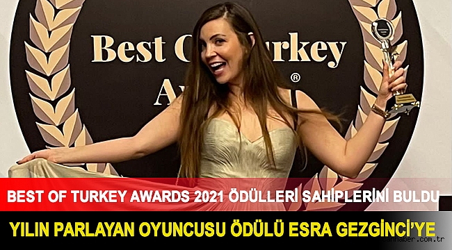 BEST OF TURKEY AWARDS 2021 ÖDÜLLERİ SAHİPLERİNİ BULDU YILIN PARLAYAN OYUNCUSU ÖDÜLÜ ESRA GEZGİNCİ’YE