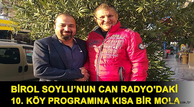 Birol Soylu'nun Can Radyo'daki 10. Köy Programına Kısa Bir Mola