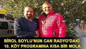 Birol Soylu'nun Can Radyo'daki 10. Köy Programına Kısa Bir Mola