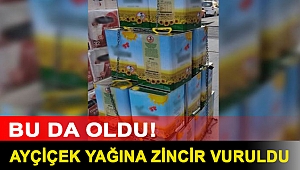 Bu da oldu! Ayçiçek yağına zincir vuruldu