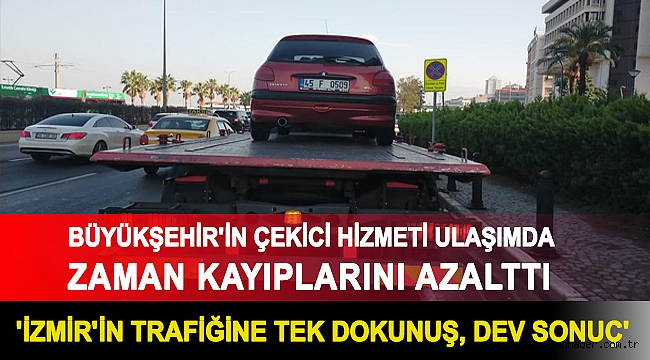 Büyükşehir'in çekici hizmeti ulaşımda zaman kayıplarını azalttı... 'İzmir'in trafiğine tek dokunuş, dev sonuç'