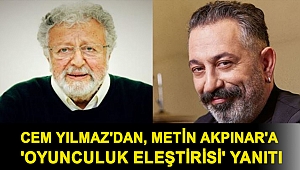 Cem Yılmaz'dan, Metin Akpınar'a 'oyunculuk eleştirisi' yanıtı