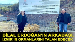 CHP'li Kılıç: Bilal Erdoğan’ın arkadaşı, İzmir’in ormanlarını talan edecek