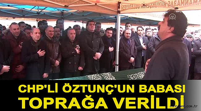 CHP'li Öztunç'un babası toprağa verildi