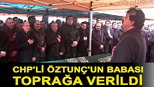 CHP'li Öztunç'un babası toprağa verildi