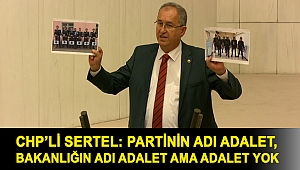 CHP’li Sertel: Partinin adı adalet, bakanlığın adı adalet ama adalet yok
