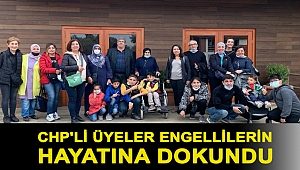 CHP'Lİ ÜYELER ENGELLİLERİN HAYATINA DOKUNDU